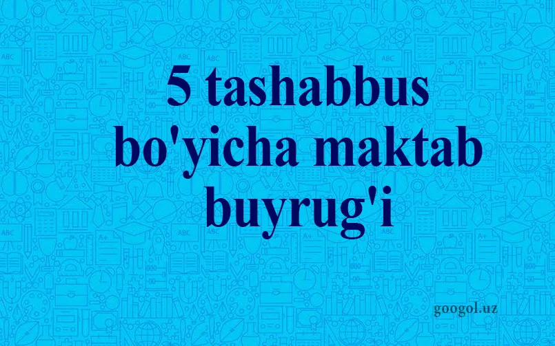 5 tashabbus bo'yicha maktab buyrug'i