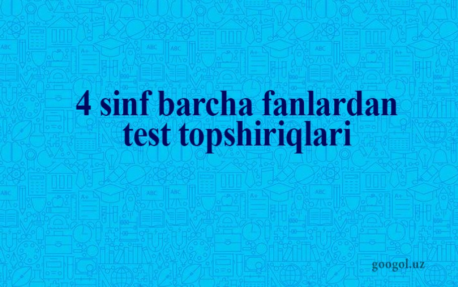 4-sing barcha fanlardan testlar